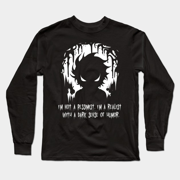 I'm Not A Pessimist I'm a Realist With A Dark Sense Of Humor Long Sleeve T-Shirt by Gothic Rose Designs